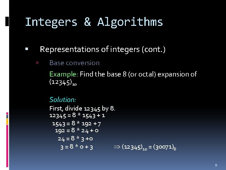 Integers & Algorithms Representations of integers (cont. ) Base conversion Example: Find the base