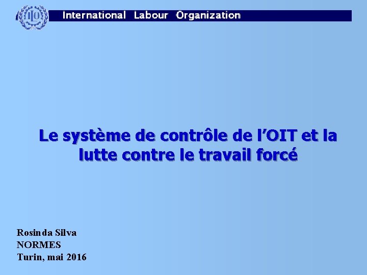 Le système de contrôle de l’OIT et la lutte contre le travail forcé Rosinda