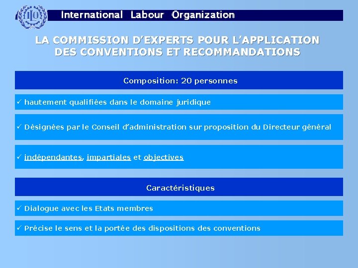 LA COMMISSION D’EXPERTS POUR L’APPLICATION DES CONVENTIONS ET RECOMMANDATIONS Composition: 20 personnes ü hautement