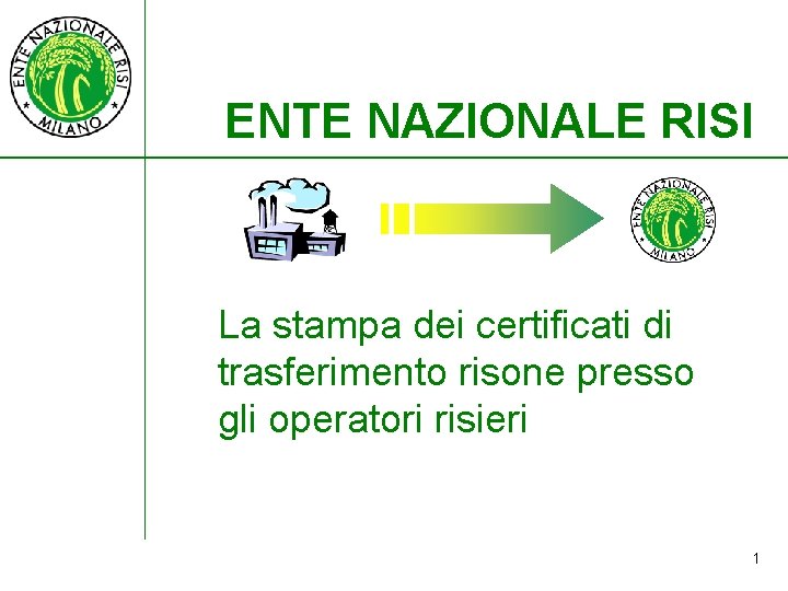 ENTE NAZIONALE RISI La stampa dei certificati di trasferimento risone presso gli operatori risieri