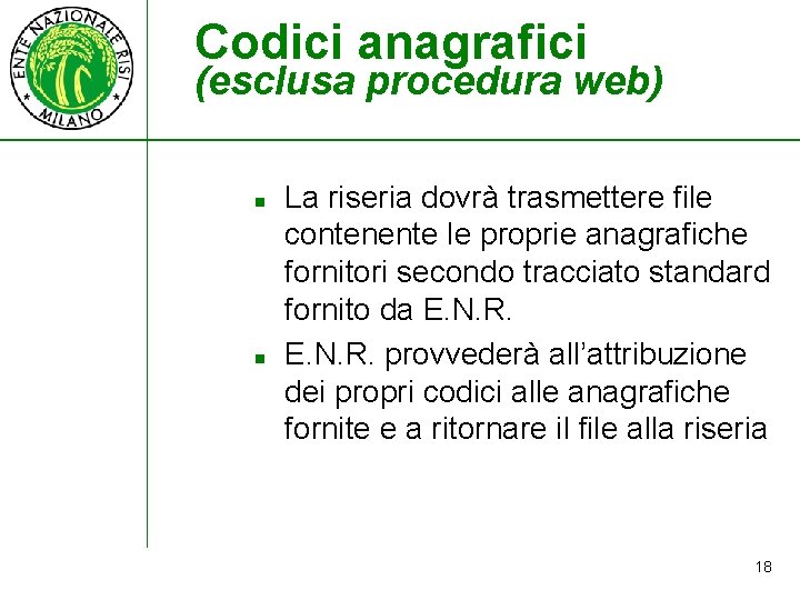 Codici anagrafici (esclusa procedura web) n n La riseria dovrà trasmettere file contenente le