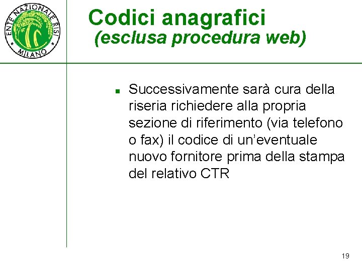 Codici anagrafici (esclusa procedura web) n Successivamente sarà cura della riseria richiedere alla propria