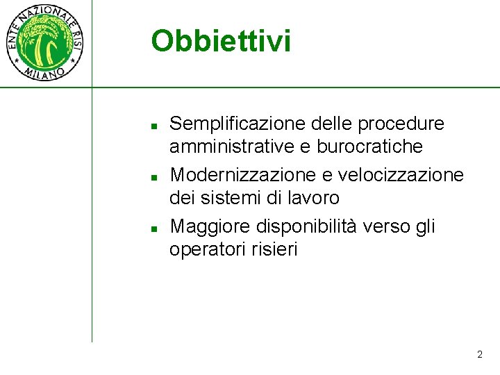 Obbiettivi n n n Semplificazione delle procedure amministrative e burocratiche Modernizzazione e velocizzazione dei