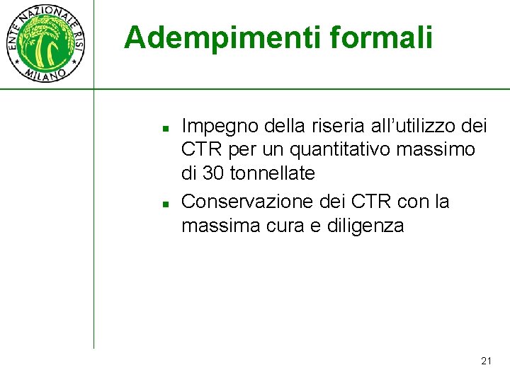 Adempimenti formali n n Impegno della riseria all’utilizzo dei CTR per un quantitativo massimo