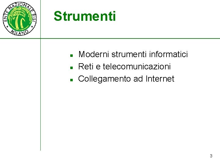 Strumenti n n n Moderni strumenti informatici Reti e telecomunicazioni Collegamento ad Internet 3