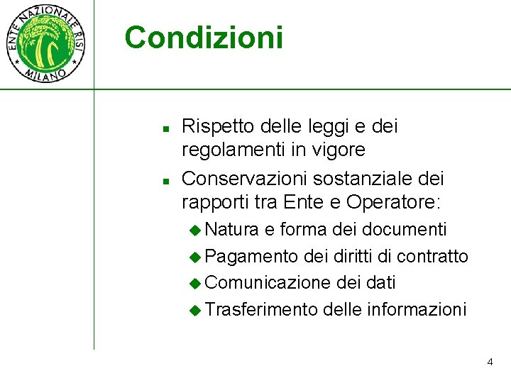 Condizioni n n Rispetto delle leggi e dei regolamenti in vigore Conservazioni sostanziale dei