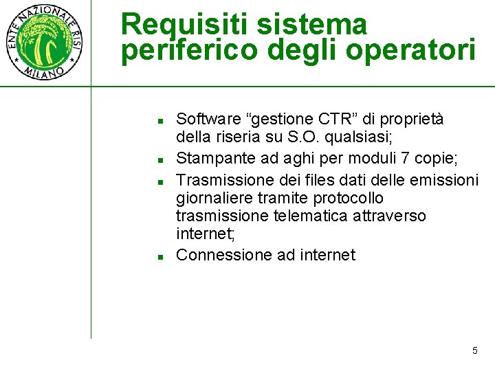Requisiti sistema periferico degli operatori n n Software “gestione CTR” di proprietà della riseria