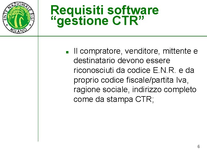 Requisiti software “gestione CTR” n Il compratore, venditore, mittente e destinatario devono essere riconosciuti