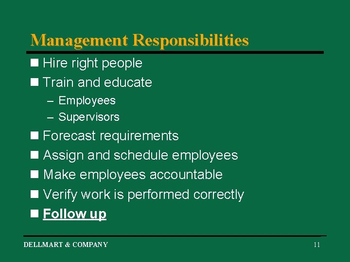 Management Responsibilities n Hire right people n Train and educate – Employees – Supervisors