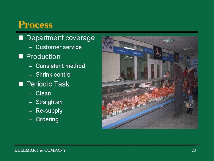 Process n Department coverage – Customer service n Production – Consistent method – Shrink