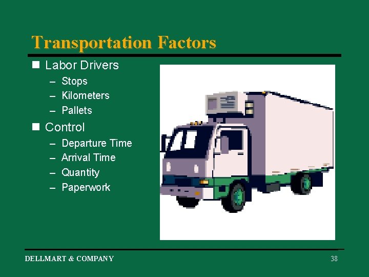 Transportation Factors n Labor Drivers – Stops – Kilometers – Pallets n Control –