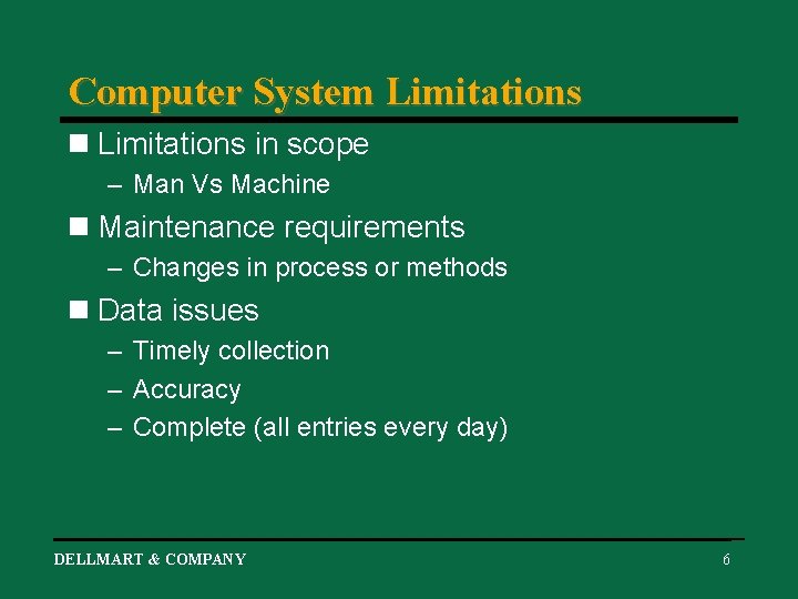 Computer System Limitations n Limitations in scope – Man Vs Machine n Maintenance requirements