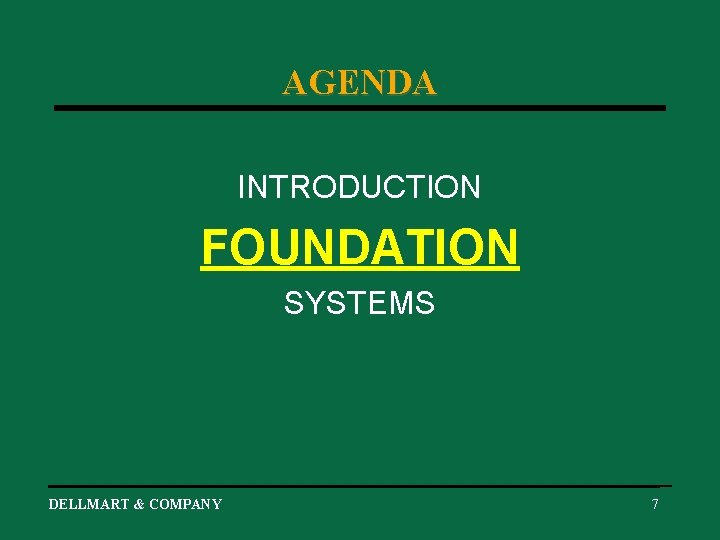 AGENDA INTRODUCTION FOUNDATION SYSTEMS DELLMART & COMPANY 7 