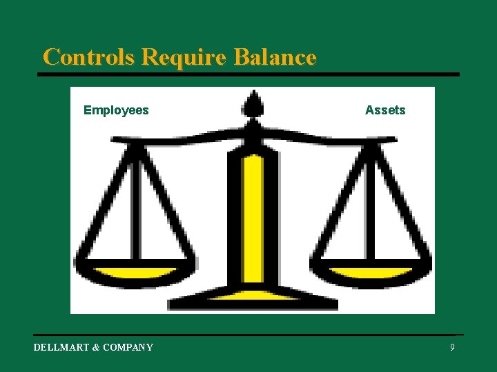 Controls Require Balance Employees Assets DELLMART & COMPANY 9 