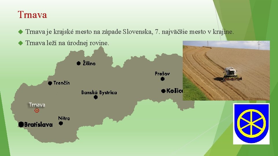 Trnava je krajské mesto na západe Slovenska, 7. najväčšie mesto v krajine. Trnava leží