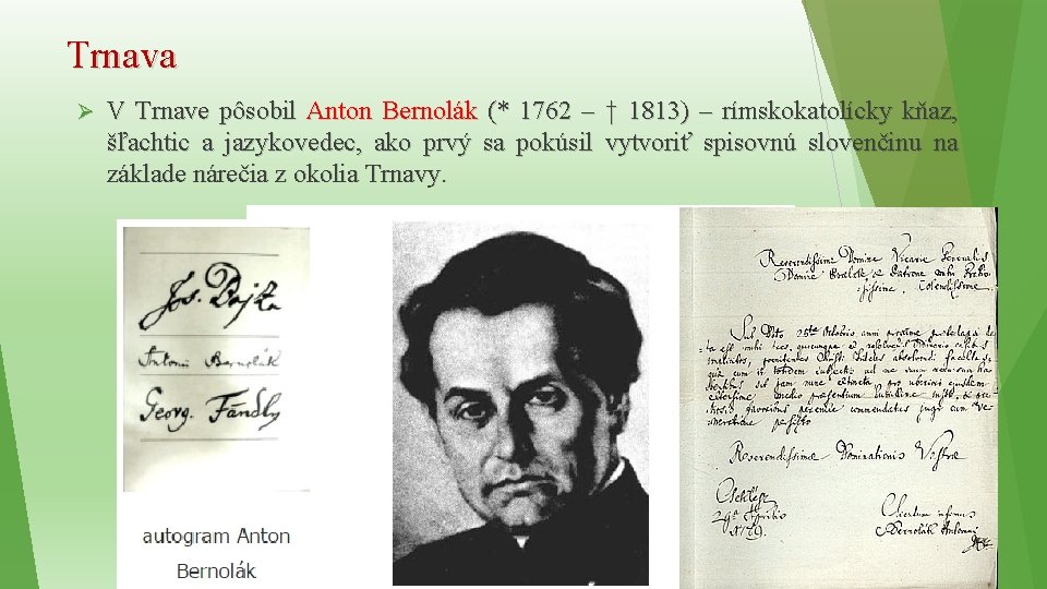 Trnava Ø V Trnave pôsobil Anton Bernolák (* 1762 – † 1813) – rímskokatolícky