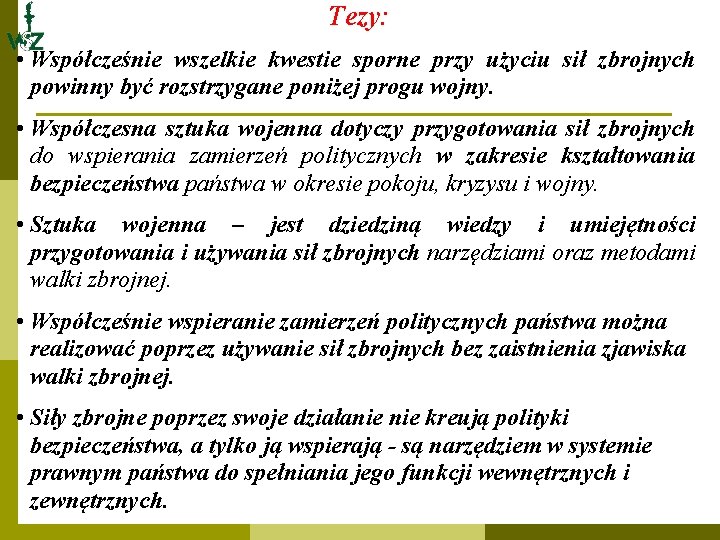 Tezy: • Współcześnie wszelkie kwestie sporne przy użyciu sił zbrojnych powinny być rozstrzygane poniżej