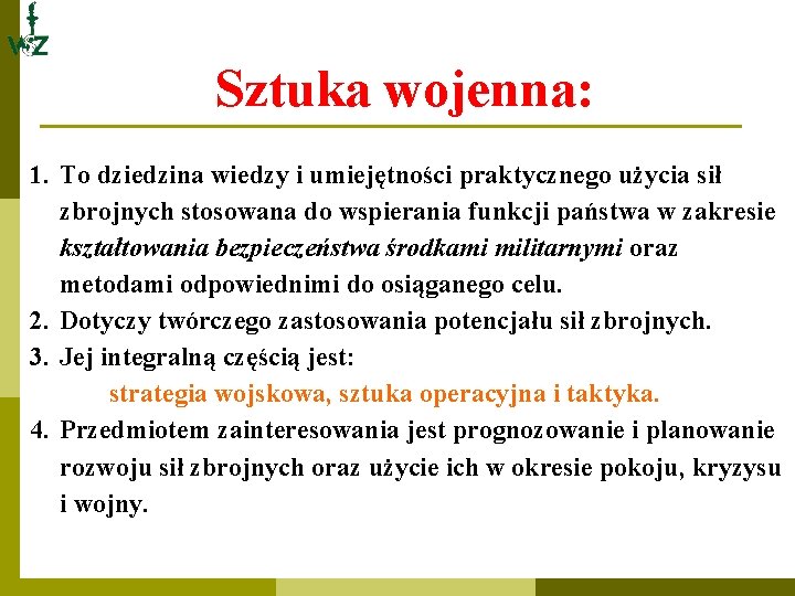 Sztuka wojenna: 1. To dziedzina wiedzy i umiejętności praktycznego użycia sił zbrojnych stosowana do