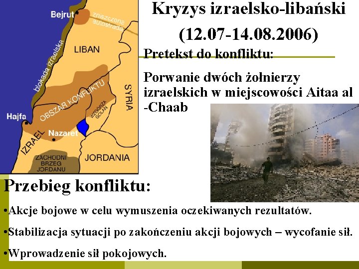 Kryzys izraelsko-libański (12. 07 -14. 08. 2006) Pretekst do konfliktu: Porwanie dwóch żołnierzy izraelskich