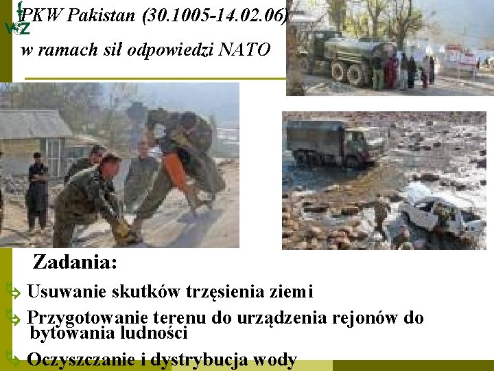 PKW Pakistan (30. 1005 -14. 02. 06) w ramach sił odpowiedzi NATO Zadania: Usuwanie