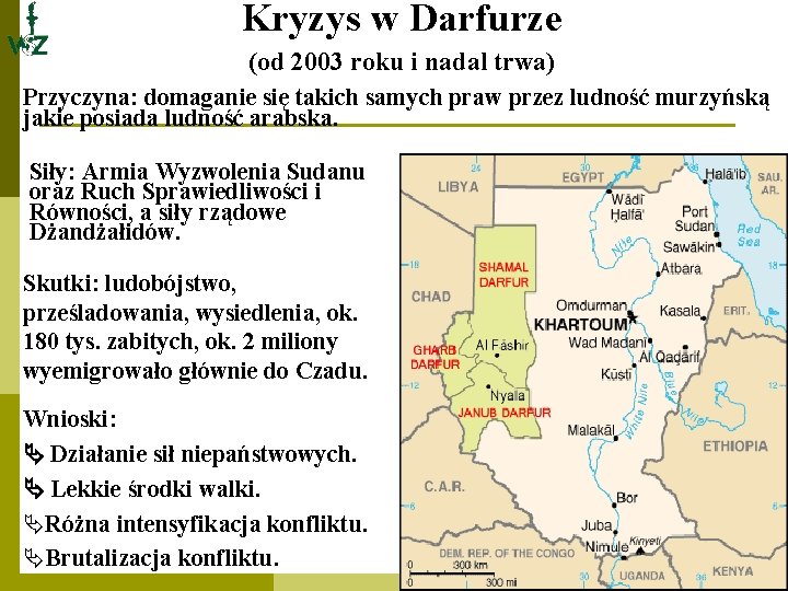 Kryzys w Darfurze (od 2003 roku i nadal trwa) Przyczyna: domaganie się takich samych