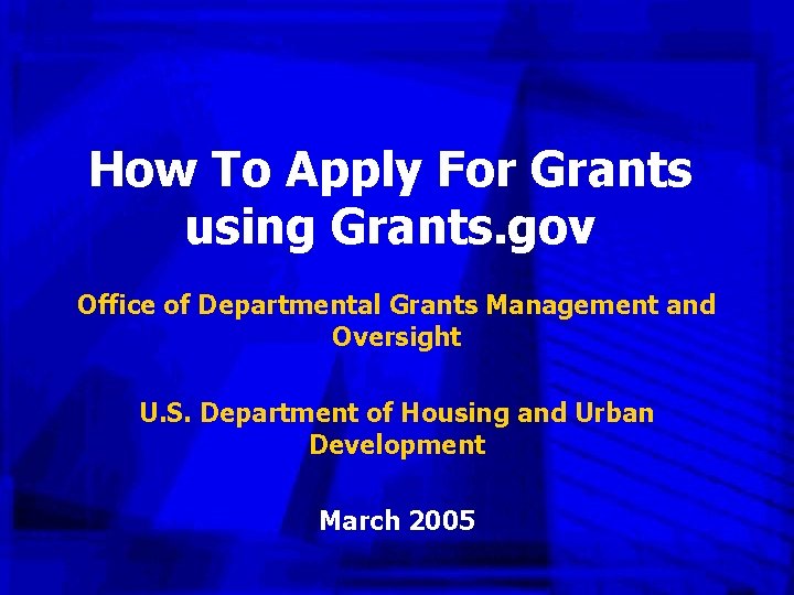 How To Apply For Grants using Grants. gov Office of Departmental Grants Management and