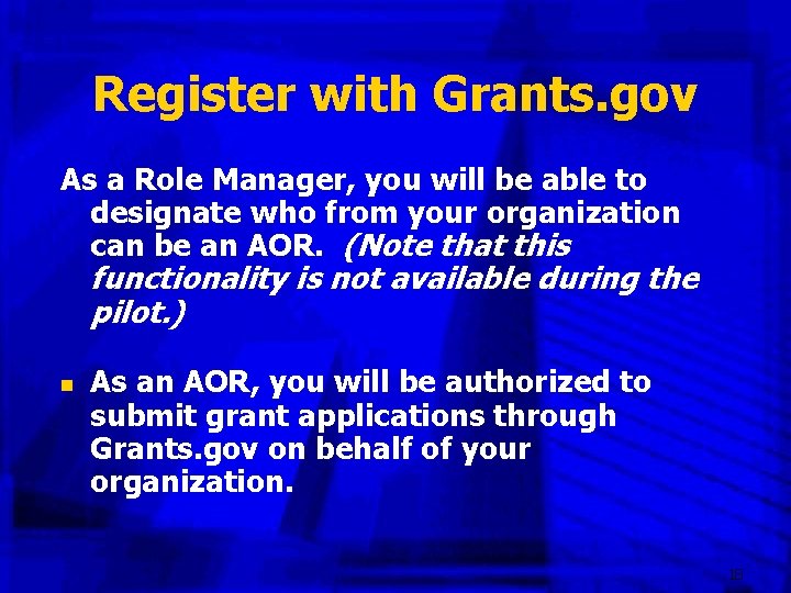 Register with Grants. gov As a Role Manager, you will be able to designate