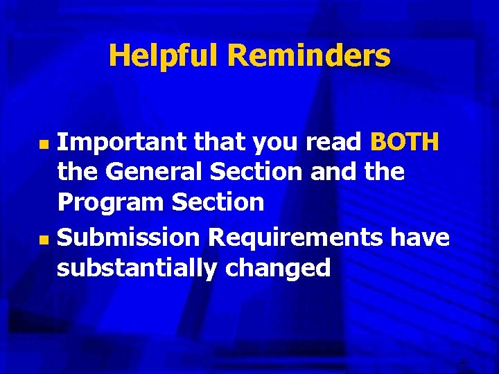 Helpful Reminders Important that you read BOTH the General Section and the Program Section