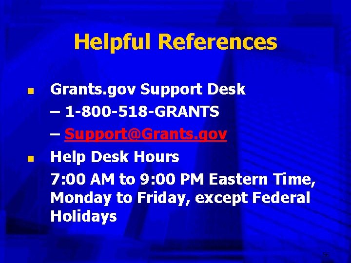 Helpful References n n Grants. gov Support Desk – 1 -800 -518 -GRANTS –