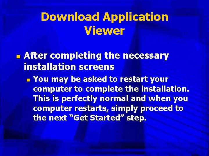 Download Application Viewer n After completing the necessary installation screens n You may be