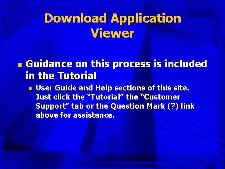 Download Application Viewer n Guidance on this process is included in the Tutorial n