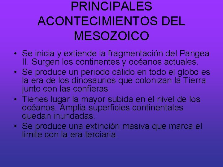 PRINCIPALES ACONTECIMIENTOS DEL MESOZOICO • Se inicia y extiende la fragmentación del Pangea II.