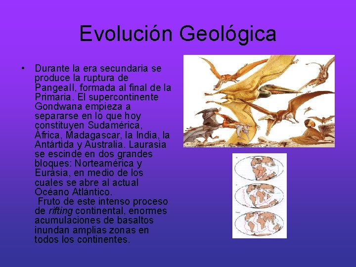 Evolución Geológica • Durante la era secundaria se produce la ruptura de Pangea. II,