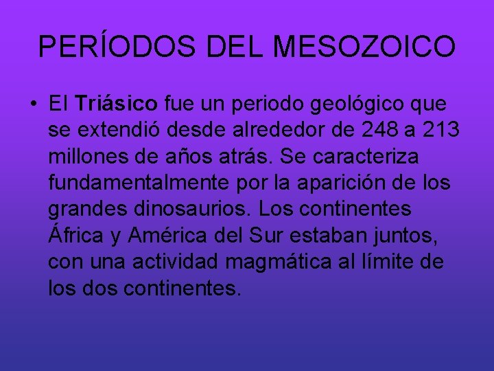 PERÍODOS DEL MESOZOICO • El Triásico fue un periodo geológico que se extendió desde