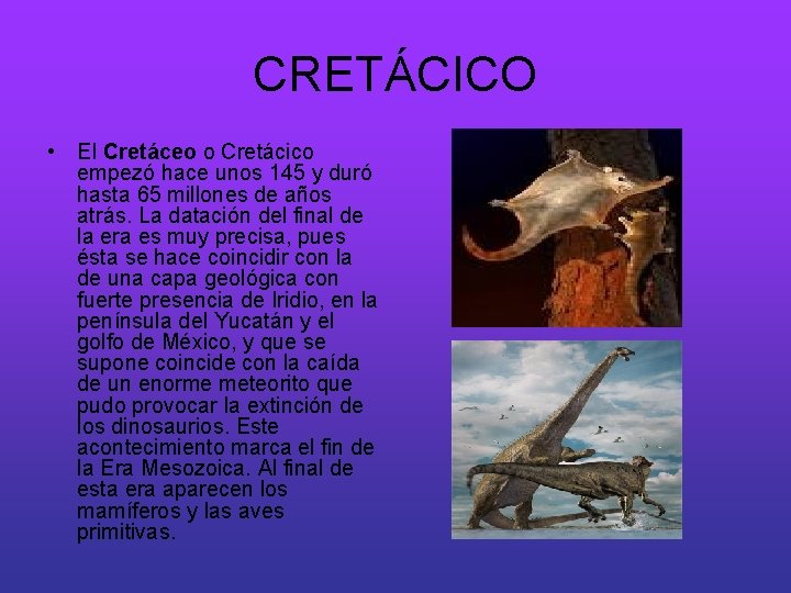 CRETÁCICO • El Cretáceo o Cretácico empezó hace unos 145 y duró hasta 65