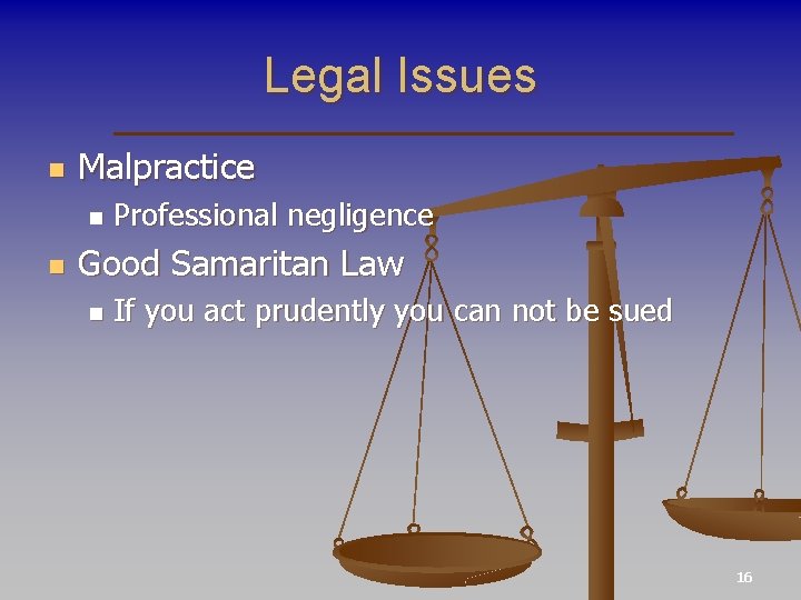 Legal Issues n Malpractice n n Professional negligence Good Samaritan Law n If you