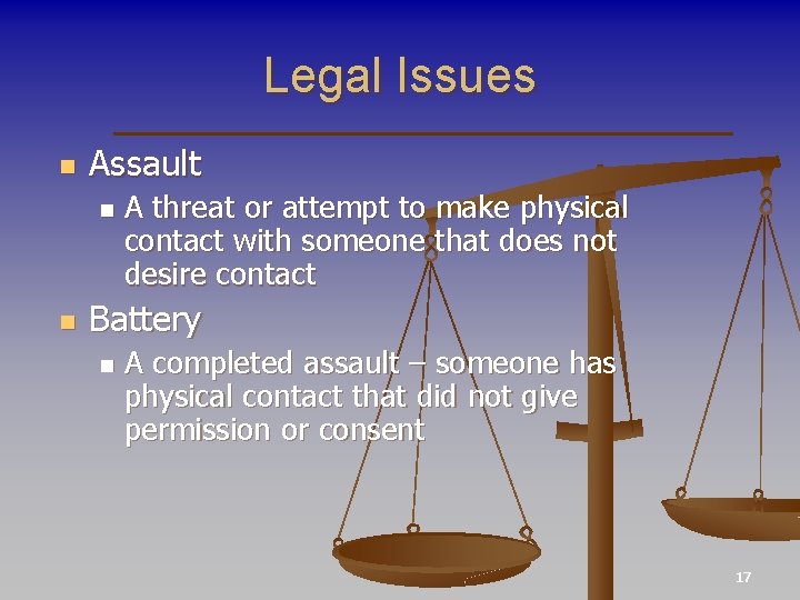 Legal Issues n Assault n n A threat or attempt to make physical contact