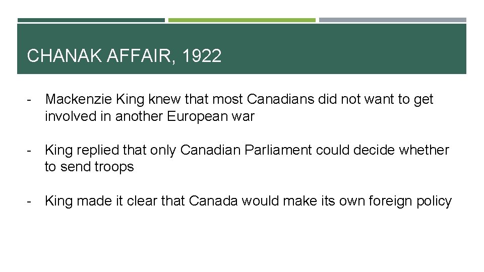 CHANAK AFFAIR, 1922 - Mackenzie King knew that most Canadians did not want to CHANAK AFFAIR, 1922 - Mackenzie King knew that most Canadians did not want to