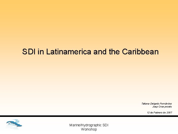 SDI in Latinamerica and the Caribbean Tatiana Delgado Fernández Joep Crompvoets 12 de Febrero