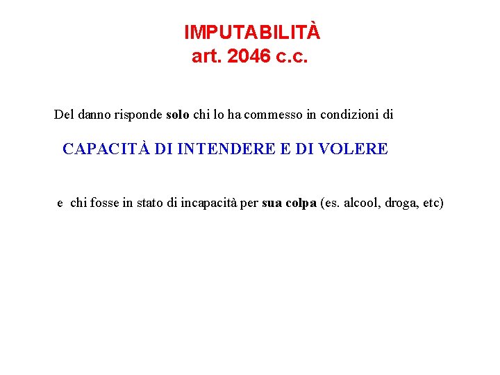 IMPUTABILITÀ art. 2046 c. c. Del danno risponde solo chi lo ha commesso in