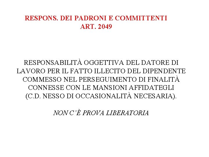 RESPONS. DEI PADRONI E COMMITTENTI ART. 2049 RESPONSABILITÀ OGGETTIVA DEL DATORE DI LAVORO PER