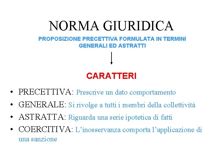 NORMA GIURIDICA PROPOSIZIONE PRECETTIVA FORMULATA IN TERMINI GENERALI ED ASTRATTI CARATTERI • • PRECETTIVA: