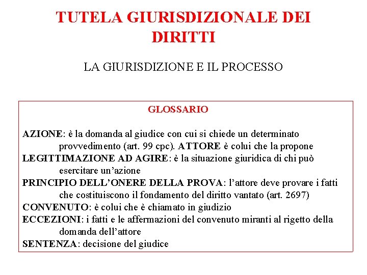 TUTELA GIURISDIZIONALE DEI DIRITTI LA GIURISDIZIONE E IL PROCESSO GLOSSARIO AZIONE: è la domanda