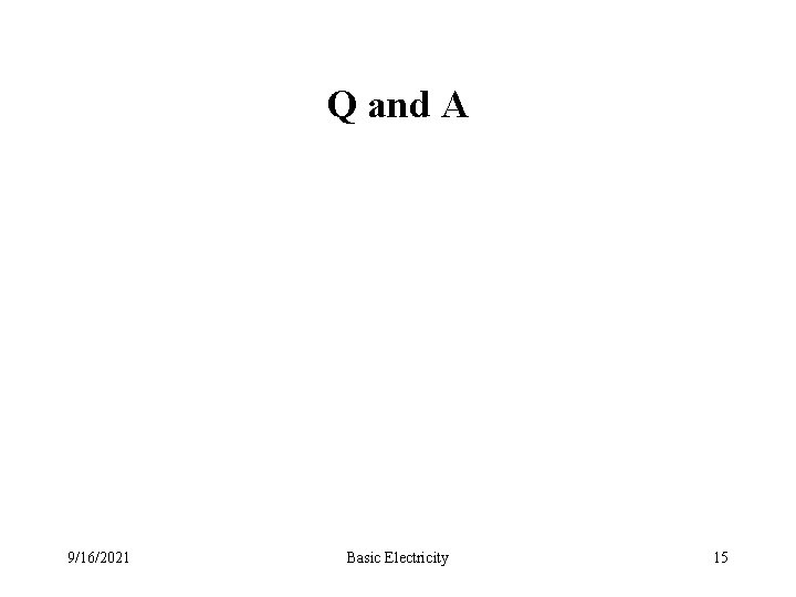 Q and A 9/16/2021 Basic Electricity 15 Q and A 9/16/2021 Basic Electricity 15
