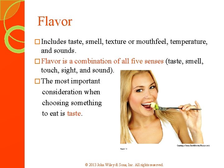 Flavor � Includes taste, smell, texture or mouthfeel, temperature, and sounds. � Flavor is