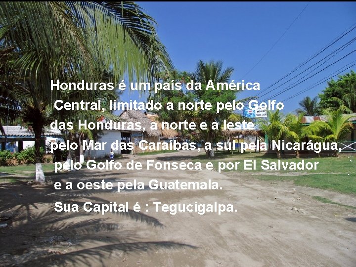 – Honduras é um país da América Central, – limitado a norte pelo Golfo