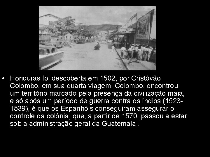  • Honduras foi descoberta em 1502, por Cristóvão Colombo, em sua quarta viagem.