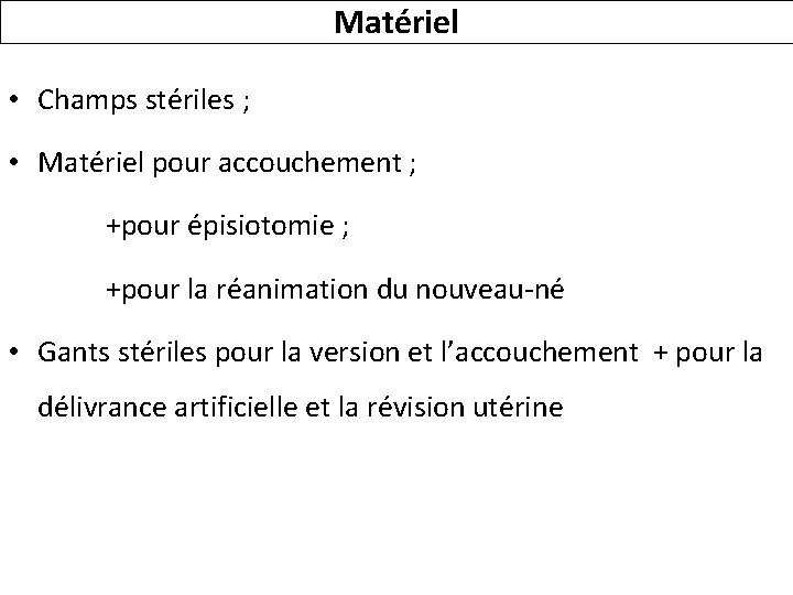 Matériel • Champs stériles ; • Matériel pour accouchement ; +pour épisiotomie ; +pour