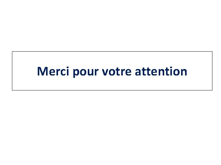 Merci pour votre attention 