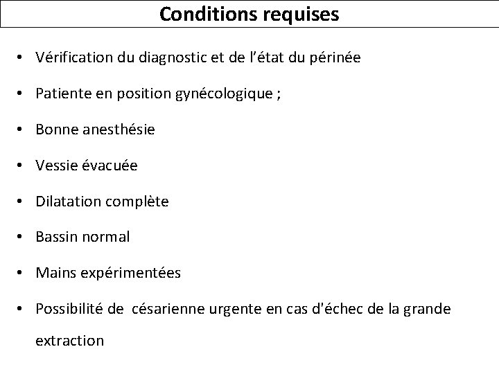 Conditions requises • Vérification du diagnostic et de l’état du périnée • Patiente en